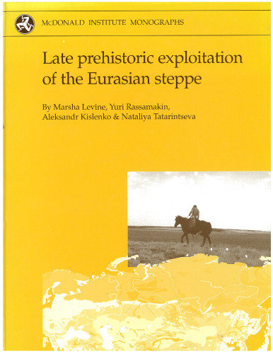 Late Prehistoric Exploitation of the Eurasian Steppe (McDonald Institute Monographs) (Monograph Series)