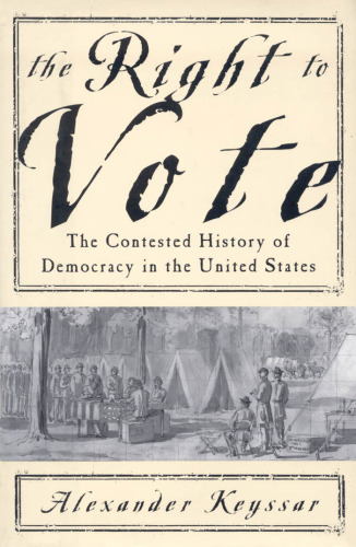 The Right to Vote: The Contested History of Democracy in the United States