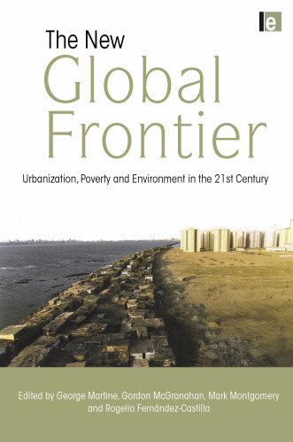 The New Global Frontier: Urbanization, Poverty and Environment in the 21st Century