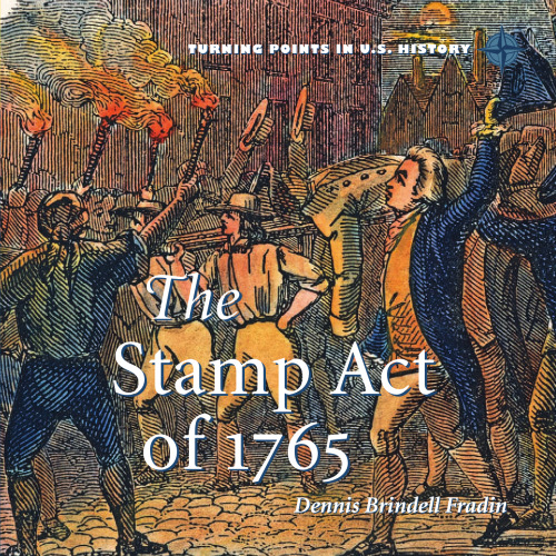 The Stamp Act of 1765 (Turning Points in U.S. History)