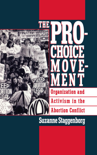 The Pro-Choice Movement: Organization and Activism in the Abortion Conflict