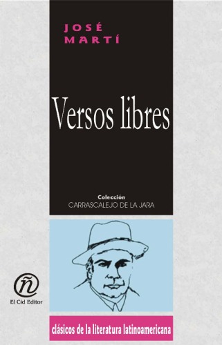 Versos libres Free verses (Coleccion Clasicos De La Literatura Latinoamericana Carrascalejo De La Jara)