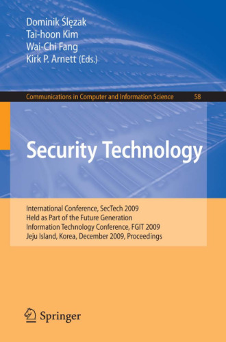 Security Technology: International Conference, SecTech 2009, Held as Part of the Future Generation Information Technology Conference, FGIT 2009, Jeju Island, Korea, December 10-12, 2009. Proceedings