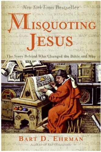 Misquoting Jesus: The Story Behind Who Changed the Bible and Why