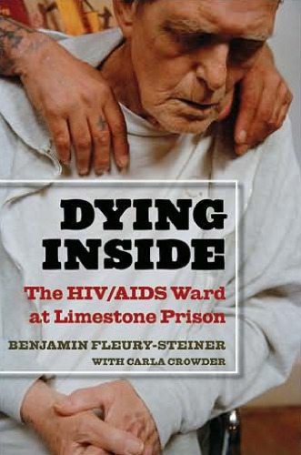 Dying Inside: The HIV AIDS Ward at Limestone Prison (Law, Meaning, and Violence)