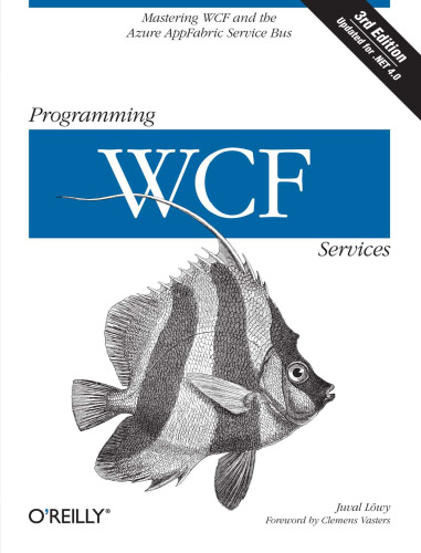 Programming WCF Services: Mastering WCF and the Azure AppFabric Service Bus, 3rd Edition