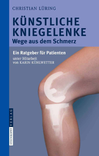 Kunstliche Kniegelenke - Wege aud dem Schmerz, ein Ratgeber fur Patienten