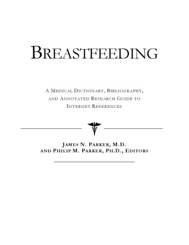 Breastfeeding - A Medical Dictionary, Bibliography, and Annotated Research Guide to Internet References