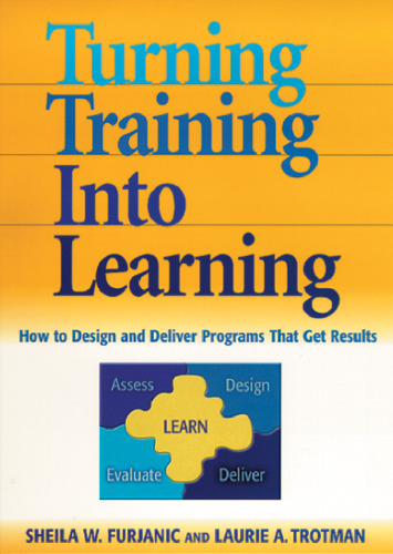 Turning Training into Learning: How to Design and Deliver Programs that Get Results