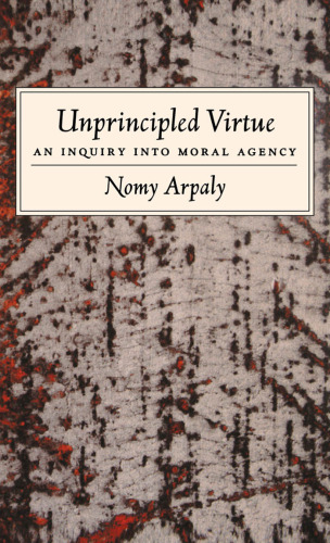 Unprincipled Virtue: An Inquiry Into Moral Agency