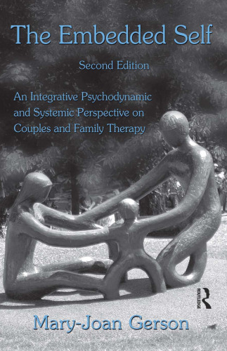 The Embedded Self, Second Edition: An Integrative Psychodynamic and Systemic Perspective on Couples and Family Therapy