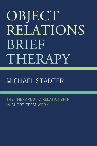 Object Relations Brief Therapy: The Therapeutic Relationship in Short-Term Work