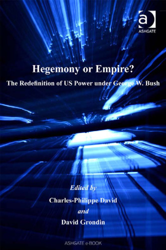 Hegemony or Empire?: The Redefinition of Us Power Under George W. Bush