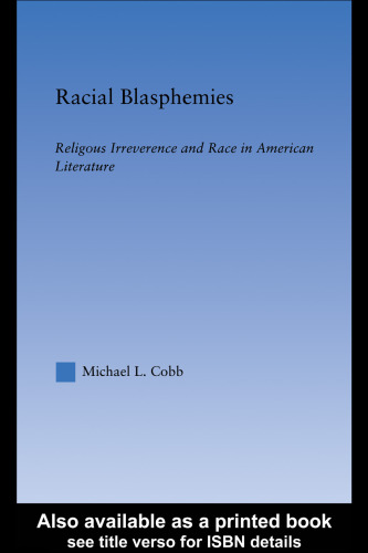 Racial Blasphemies: Religious Irreverence and Race in American Literature (Literary Criticism and Cultural Theory)