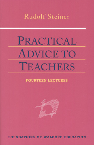 Practical Advice to Teachers (Foundations of Waldorf Education, 2)