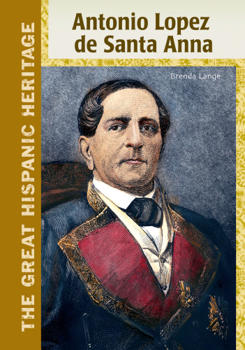 Antonio Lopez De Santa Anna (The Great Hispanic Heritage)