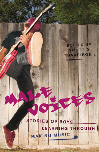 Male Voices: Stories of Boys Learning Through Making Music