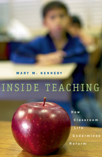 Inside Teaching: How Classroom Life Undermines Reform