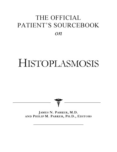 The Official Patient's Sourcebook on Histoplasmosis: A Revised and Updated Directory for the Internet Age