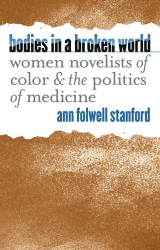 Bodies in a Broken World: Women Novelists of Color and the Politics of Medicine (Studies in Social Medicine)