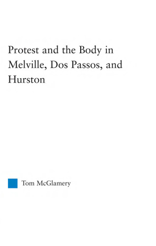 Protest and the Body in Melville, Dos Passos, and Hurston (Literary Criticism and Cultural Theory)