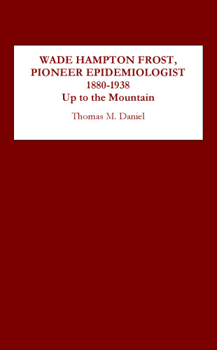 Wade Hampton Frost, Pioneer Epidemiologist, 1880-1938: Up to the Mountain