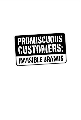 Promiscuous Customers: Invisible Brand