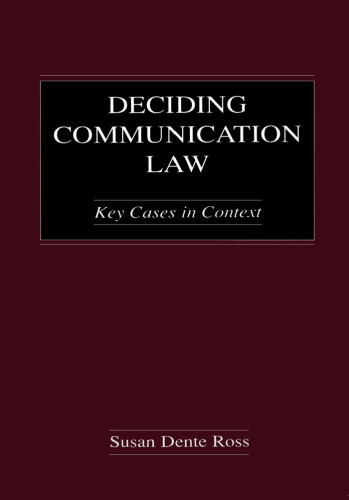 Deciding Communication Law: Key Cases in Context (Lea's Communication Series)