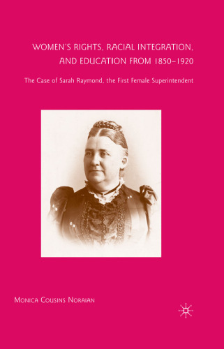 Women's Rights, Racial Integration, and Education from 1850-1920: The Case of Sarah Raymond, the First Female Superintendent