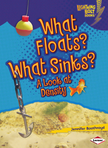 What Floats? What Sinks?: A Look at Density (Lightning Bolt Books -- Exploring Physical Science)