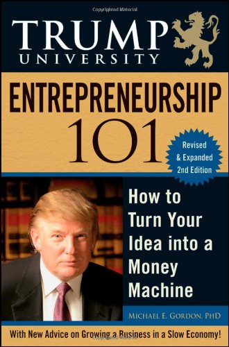 Trump University Entrepreneurship 101: How to Turn Your Idea into a Money Machine, Second Edition