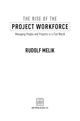 The Rise of the Project Workforce: Managing People and Projects in a Flat World