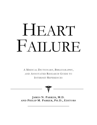 Heart Failure - A Medical Dictionary, Bibliography, and Annotated Research Guide to Internet References