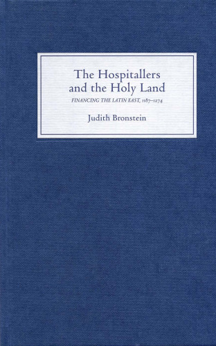 The Hospitallers and the Holy Land : Financing the Latin East, 1187-1274