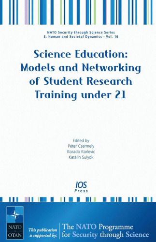 Science Education: Models and Networking of Student Research Training under 21 - Volume 16 NATO Security t Science Series: Human and Societal Dynamics (Nato Security Throught Science)