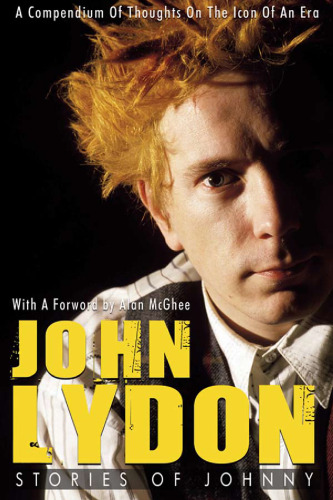 John Lydon: Stories of Johnny: A Compendium of Thoughts on the Icon of an Era