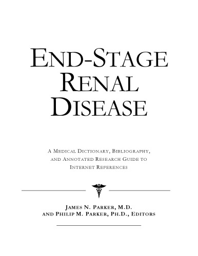 End-Stage Renal Disease - A Medical Dictionary, Bibliography, and Annotated Research Guide to Internet References