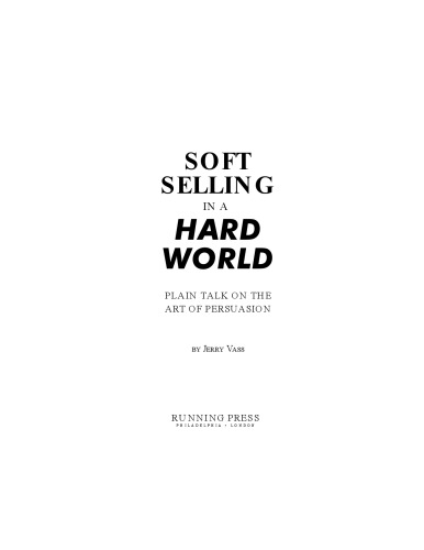 Soft Selling in a Hard World: Plain Talk on the Art of Persuasion