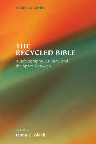 Recycled Bible: Autobiography, Culture, And the Space Between (Society of Biblical Literature Semeia Studies)