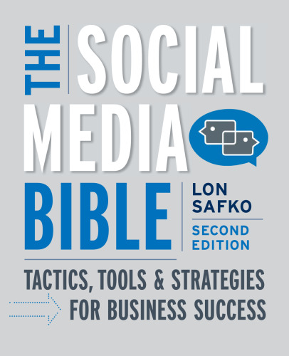 The Social Media Bible: Tactics, Tools, and Strategies for Business Success, Second Edition