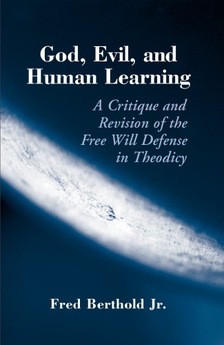 God, Evil, And, Human Learning: A Critique and Revision of the Free Will Defense in Theodicy