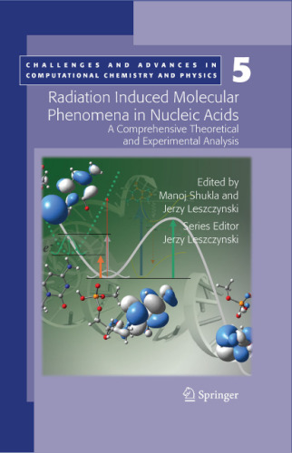 Radiation Induced Molecular Phenomena in Nucleic Acids: A Comprehensive Theoretical and Experimental Analysis (Challenges and Advances in Computational Chemistry and Physics)