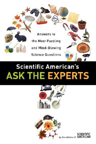 Scientific American's Ask the Experts: Answers to The Most Puzzling and Mind-Blowing Science Questions