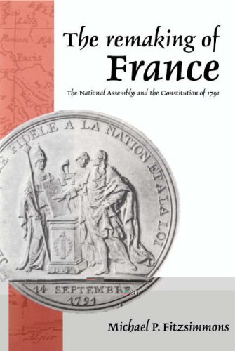 The Remaking of France: The National Assembly and the Constitution of 1791