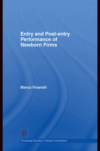 Entry and Post-Entry Performance of Newborn Firms (Routledge Studies in Global Cometition)