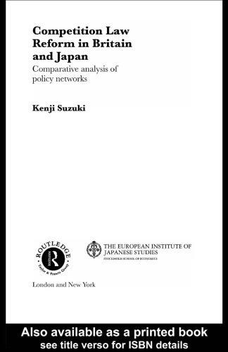 Competition Law Reform in Britain and Japan: Comparative Analysis of Policy Network (European Institute of Japanese Studies East Asian Economics and Business Studies Series)