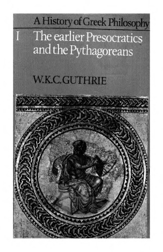 A History of Greek Philosophy, Volume 1: The Earlier Presocratics and the Pythagoreans