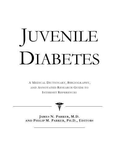 Juvenile Diabetes - A Medical Dictionary, Bibliography, and Annotated Research Guide to Internet References