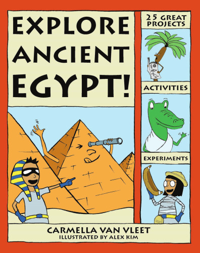 Explore Ancient Egypt!: 25 Great Projects, Activities, Experiments (Explore Your World series)