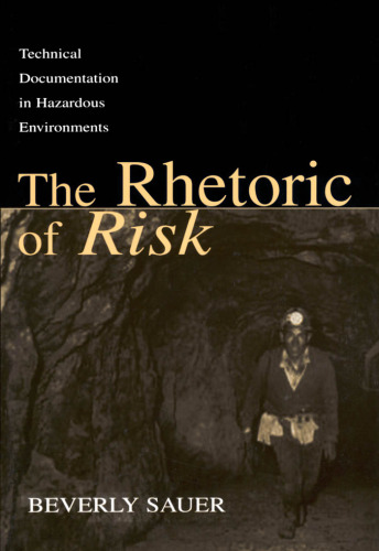 The Rhetoric of Risk: Technical Documentation in Hazardous Environments (Rhetoric, Knowledge, and Society Series)